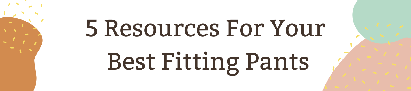 5 Resources for your Best Fitting Pants