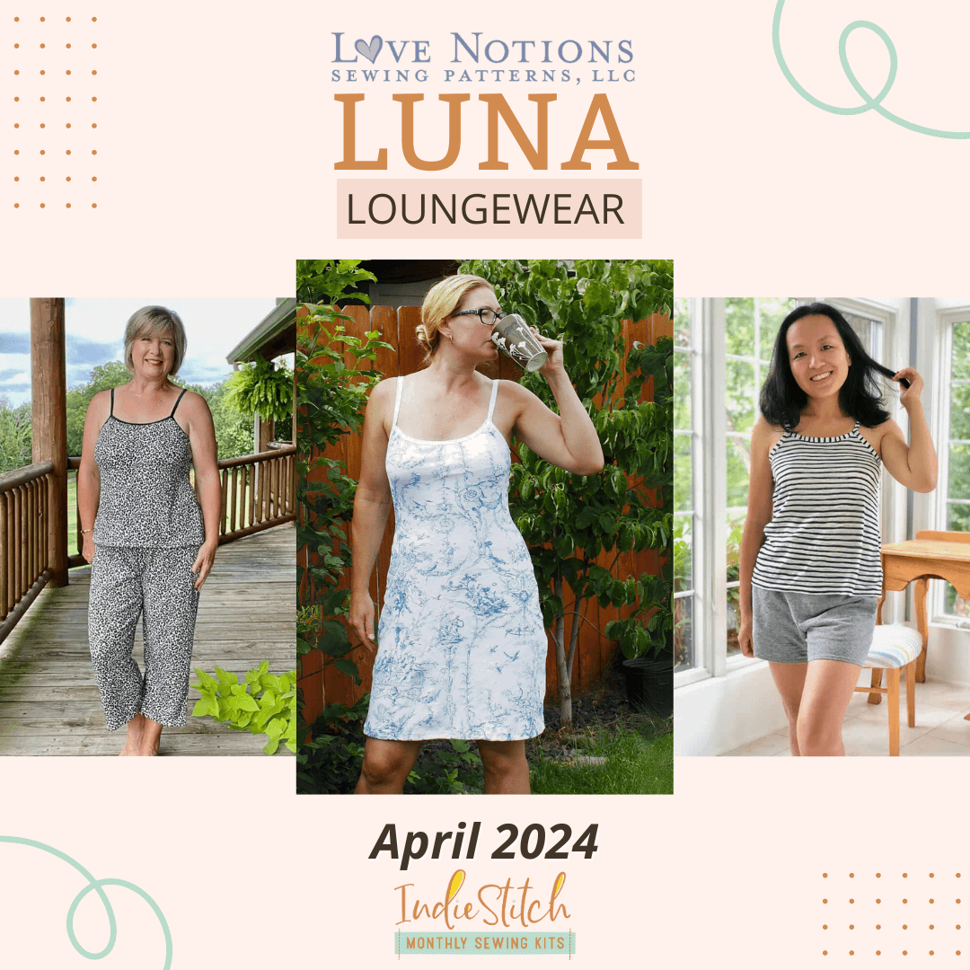 3 photos of women in loungewear. Two are in separates and one in a nightgown. The words Love Notions Luna Loungewear are above the images. The words April 2024 and the IndieStitch logo is below the images. 